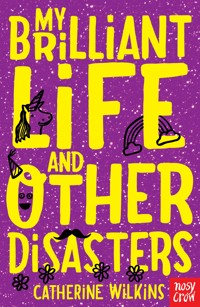 My Brilliant Life and Other Disasters - Catherine Wilkins - E-Book