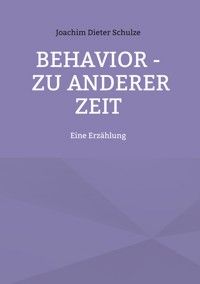 Behavior – Zu anderer Zeit - Joachim Dieter Schulze - E-Book