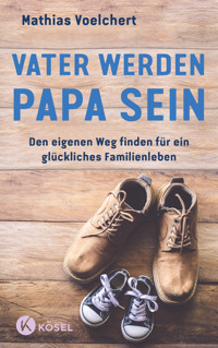 Vater werden. Papa sein - Mathias Voelchert - E-Book
