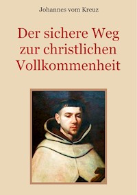 Der sichere Weg zur christlichen Vollkommenheit - Johannes vom Kreuz - E-Book
