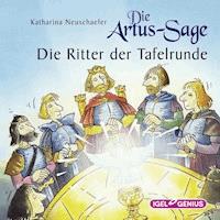 Die Artus-Sage. Die Ritter der Tafelrunde - Katharina Neuschaefer - Hörbuch