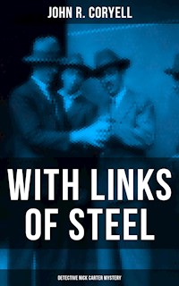 WITH LINKS OF STEEL (Detective Nick Carter Mystery) - John R. Coryell - E-Book