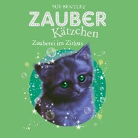 Zauberkätzchen 6: Zauberei im Zirkus - Sue Bentley - Hörbuch