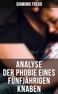 Sigmund Freud: Analyse der Phobie eines fünfjährigen Knaben - Sigmund Freud - E-Book