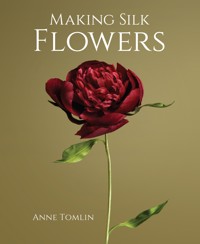 Making Silk Flowers - Anne Tomlin - E-Book