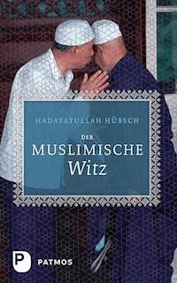 Der muslimische Witz - Hadayatullah Hübsch - E-Book