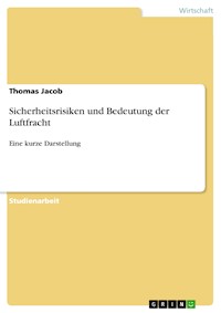 Sicherheitsrisiken und Bedeutung der Luftfracht - Thomas Jacob - E-Book