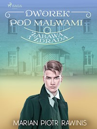 Dworek pod Malwami 6 - Zabawa i zdrada - Marian Piotr Rawinis - E-Book