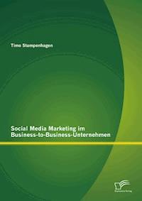 Social Media Marketing im Business-to-Business-Unternehmen - Timo Stumpenhagen - E-Book