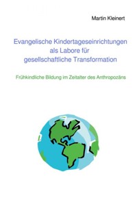 Evangelische Kindertageseinrichtungen als Labore für gesellschaftliche Transformation - Martin Kleinert - E-Book