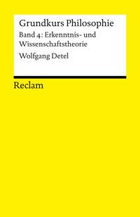 Grundkurs Philosophie / Erkenntnis- und Wissenschaftstheorie. Band 4: Erkenntnis- und Wissenschaftstheorie - Wolfgang Detel - E-Book