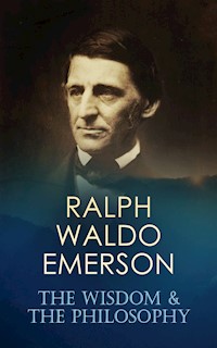 RALPH WALDO EMERSON: The Wisdom & The Philosophy - Ralph Waldo Emerson - E-Book