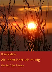 Alt, aber herrlich mutig - Ursula Mahr - E-Book