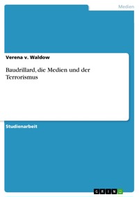 Baudrillard, die Medien und der Terrorismus - Verena v. Waldow - E-Book