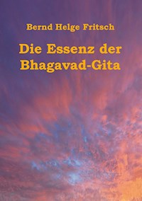 Die Essenz der Bhagavad-Gita - Bernd Helge Fritsch - E-Book