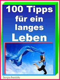 100 Tipps für ein langes Leben - Georgius Anastolsky - E-Book