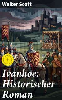 Ivanhoe: Historischer Roman - Walter Scott - E-Book