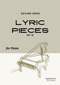 Edvard Grieg – Lyric Pieces, Op.12 (8 Piano Miniatures) - Edvard Grieg - E-Book