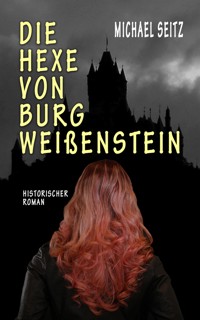Die Hexe von Burg Weißenstein - Michael Seitz - E-Book