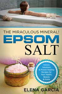 Epsom Salt: The Miraculous Mineral - Elena Garcia - E-Book