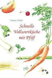 Schnelle Vollwertküche mit Pfiff - Herbert Walker - E-Book