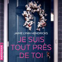 Je suis tout près de toi - Jaime Lynn Hendricks - Hörbuch