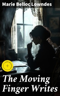 The Moving Finger Writes - Marie Belloc Lowndes - E-Book