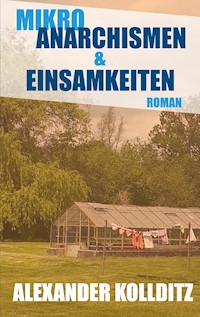 Mikroanarchismen & Einsamkeiten - Alexander Kollditz - E-Book