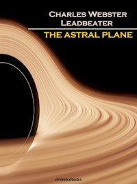 The Astral Plane (Annotated) - Charles Webster Leadbeater - E-Book