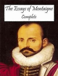 The Essays of Montaigne: Complete - Michel De Montaigne - E-Book