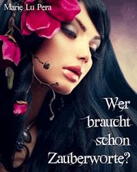 Wer braucht schon Zauberworte? - Marie Lu Pera - E-Book