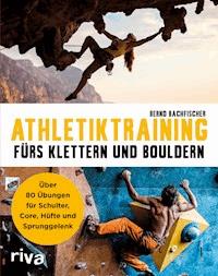Athletiktraining fürs Klettern und Bouldern - Bernd Bachfischer - E-Book