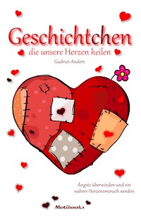 Geschichtchen, die unsere Herzen heilen - Gudrun Anders - E-Book