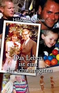 Das Leben ist eins der schwierigsten - Hildegard Dubois - E-Book