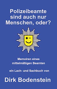 Polizeibeamte sind auch nur Menschen, oder? - Dirk Bodenstein - E-Book