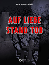 Auf Liebe stand Tod - Max Walter Schulz - E-Book