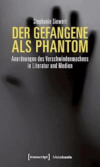 Der Gefangene als Phantom - Stephanie Siewert - E-Book