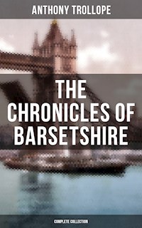 THE CHRONICLES OF BARSETSHIRE (Complete Collection) - Anthony Trollope - E-Book