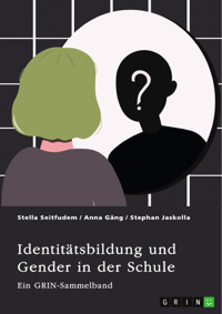Identitätsbildung und Gender in der Schule. Zur sozialen Konstruktion von Geschlecht bei Kindern und Jugendlichen - Stella Seitfudem - E-Book