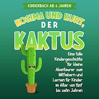 Kosima und Kurt, der Kaktus: Eine tolle Kindergeschichte für kleine Abenteurer zum Mitfiebern und Lernen für Kinder im Alter von fünf bis zehn Jahren - Sophia Blumenthal - Hörbuch