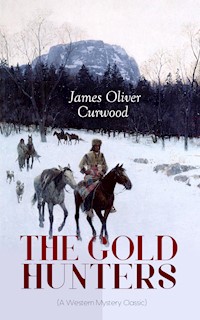 THE GOLD HUNTERS (A Western Mystery Classic) - James Oliver Curwood - E-Book