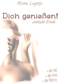 Dich genießen - Aluma Lugenje - E-Book