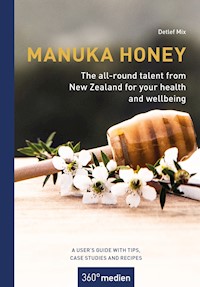 Manuka honey - The all-round talent from New Zealand for your health and wellbeing - Detlef Mix - E-Book