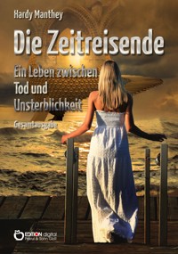 Die Zeitreisende, Gesamtausgabe - Hardy Manthey - E-Book