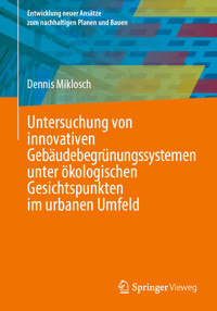 Untersuchung von innovativen Gebäudebegrünungssystemen unter ökologischen Gesichtspunkten im urbanen Umfeld - Dennis Miklosch - E-Book
