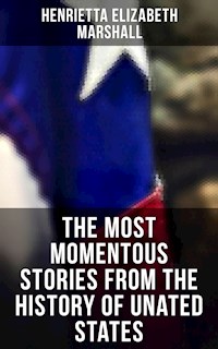 The Most Momentous Stories from the History of Unated States - Henrietta Elizabeth Marshall - E-Book