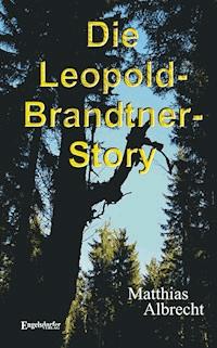 Die Leopold-Brandtner-Story - Matthias Albrecht - E-Book