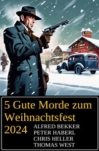 5 Gute Morde zum Weihnachtsfest 2024 - Alfred Bekker - E-Book