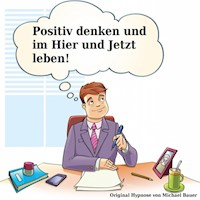 Positiv denken und im Hier und Jetzt leben - Michael Bauer - Hörbuch