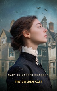 The Golden Calf - Mary Elizabeth Braddon - E-Book